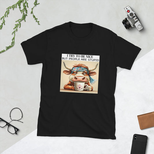 Try to be nice but people are stupid cow Short-Sleeve Unisex T-Shirt